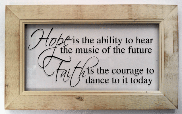 "Hope is the ability to hear the music of the future..."
